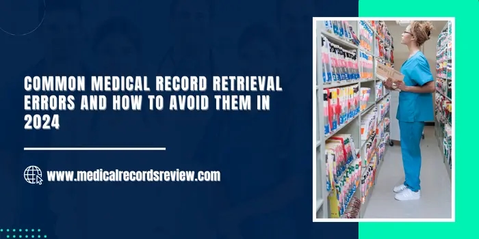 Common Medical Record Retrieval Errors and How to Avoid Them in 2024