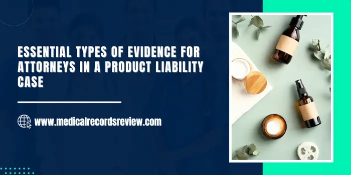 Essential Types of Evidence for Attorneys in a Product Liability Case