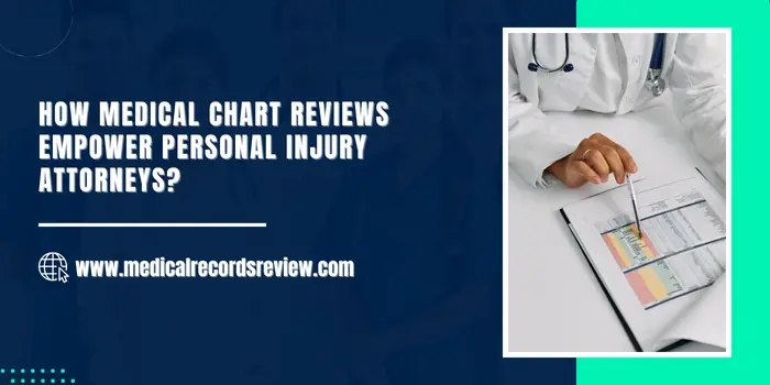 How Medical Chart Reviews Empower Personal Injury Attorneys?