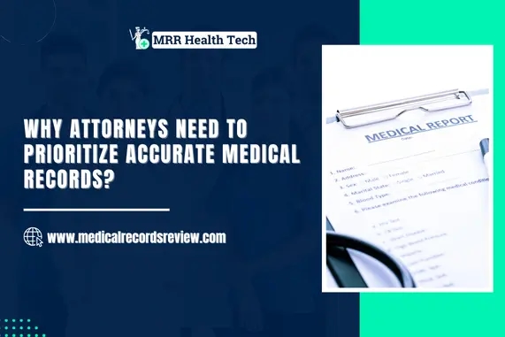 Why Attorneys Need to Prioritize Accurate Medical Records?