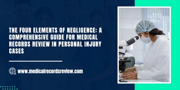 The Four Elements of Negligence: A Comprehensive Guide for Medical Records Review in Personal Injury Cases