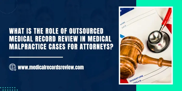 What is the role of outsourced medical record review in medical malpractice cases for attorneys?