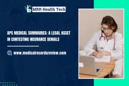 APS Medical Summaries: Key to Contesting Insurance Denials