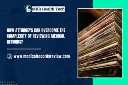 How Attorneys Can Overcome the Complexity of Reviewing Medical Records?