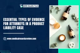 Essential Types of Evidence for Attorneys in a Product Liability Case