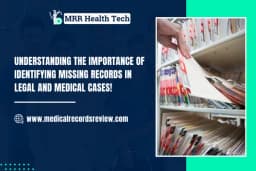 Understanding the Importance of Identifying Missing Records in Legal and Medical Cases!