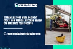 Streamline Your Work Accident Cases: How Medical Records Review Can Maximize Your Success