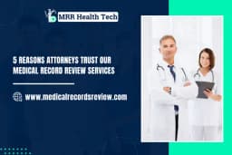 5 Reasons Attorneys Trust Our Medical Record Review