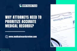 Why Attorneys Need to Prioritize Accurate Medical Records?