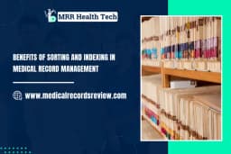 Medical Record Management: Benefits of Sorting & Indexing