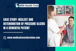 Case Study: Neglect and Deterioration of Pressure Ulcers in a Dementia Patient