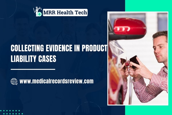 Collecting Evidence in Product Liability Cases