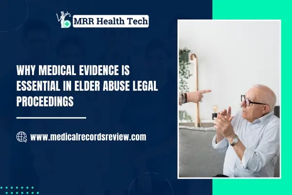 Why Medical Evidence Is Essential in Elder Abuse Legal Proceedings?