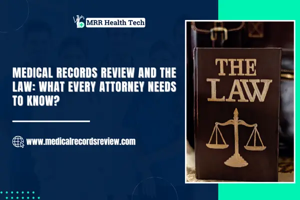 Medical Records Review and the Law: What Every Attorney Needs to Know?