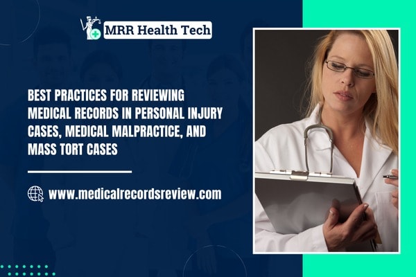 Best Practices for Reviewing Medical Records in Personal Injury Cases, Medical Malpractice, and Mass Tort Cases